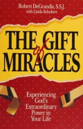 The Gift and Miracles : Experiencing God's Extraordinary Power in Your Life