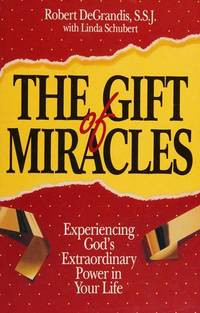 The Gift and Miracles : Experiencing God's Extraordinary Power in Your Life