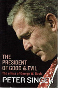 The President of Good And Evil : The Ethics of George W. Bush