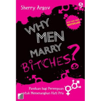 Image of Why Men Marry Bitches? Panduan Bagi Perempuan Untuk Memenangkan Hati Pria