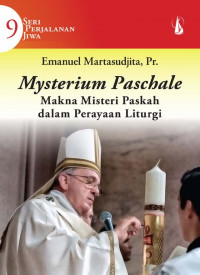 Mysterium Paschale = Makna Misteri Paskah Dalam Perayaan Liturgi. Seri Perjalanan Jiwa 9