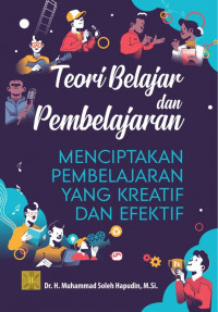 Teori Belajar dan Pembelajaran: Menciptakan Pembelajaran yang Kreatif dan Efektif