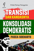 Transisi dan Kandasnya Konsolidasi Demokratis Pasca-Soeharto