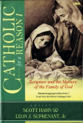 Catholic for a Reason I: Scripture and the Mystery of the Family of God = Mempertanggungjawabkan Iman I: Kitab Suci dan Misteri Keluarga Allah