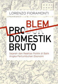 Problem Domestik Bruto: Sejarah dan Realitas Politik Di Balik Angka Pertumbuhan Ekonomi