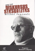 Diskursus Seksualitas Michel Foucault : Analisis Wacana Sekualitas Masyarakat Postmodern Seturut Kajian Historis-Filosofis Michel FaucaultMichel Faucault