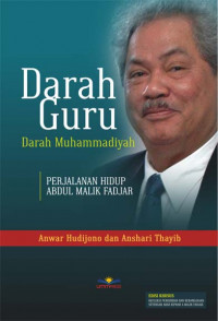 Darah Guru: Darah Muhammadiyah. Perjalanan Hidup Abdul Malik Fadjar