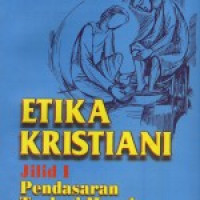 Etika Kristiani Jilid 1: Pendasaran Teologi Moral