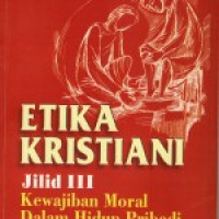 Etika Kristiani Jilid 3: Kewajiban Moral Dalam Hidup Pribadi