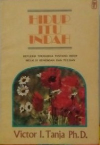 Hidup Itu Indah: Refleksi Theologia Tentang Hidup Melalui Renungan dan Tulisan