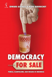 Democracy For Sale = Pemilu, Klientelisme, dan Negara Di Indonesia