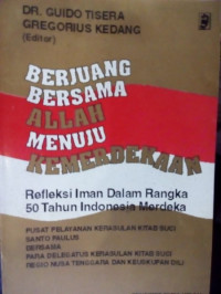 Berjuang Bersama Allah Menuju Kemerdekaan: Refleksi Iman Dalam Rangka 50 Tahun Indonesia Merdeka