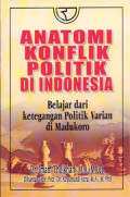 Anatomi Konflik Politik Di Indonesia: Belajar Dari Ketegangan Politik Varian Di Madukoro