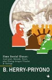 Ilmu Sosial Dasar: Asal-usul, Metode, Teori, Plus Dialog Dengan Filsafat dan Teologi