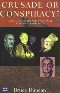 Crusade or Conspiracy? Catholic and the Anti-Communist Struggle in Australia