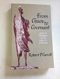 From Chaos to Covenant: Uses of Propechy in the Book of Jeremiah