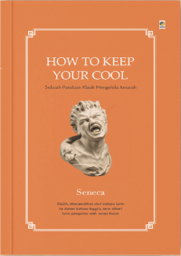 How To Keep Your Cool = Sebuah Panduan Klasik Mengelolah Amarah