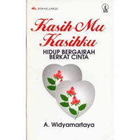 Kasihmu Kasihku: Hidup Bergairah Berkat Cinta