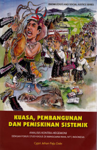 Kuasa, Pembangunan dan Pemiskinan Sistemik: Analisis Kontra-Hegemoni dengan Fokus Studi Kasus di Manggarai Raya, NTT, Indonesia