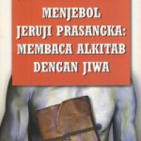 Menjebol Jeruji Prasangka: Membaca Alkitab Dengan Jiwa