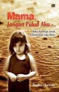 Mama Jangan Pukul Aku: Buku Penuntun Kesembuhan Luka Batin