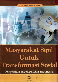 Masyarakat Sipil Untuk Transformasi Sosial: Pergolakan Ideologi LSM Indonesia