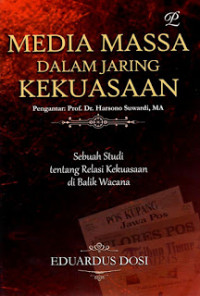 Media Massa Dalam Jaring Kekuasaan: Sebuah Studi Tentang Relasi Kekuasaan Di Balik Wacana