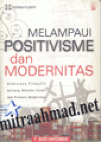 Melampaui Positivisme dan Modernitas: Diskursus Filosofis Tentang Metode dan Problem Modernitas