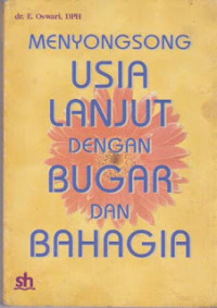 Menyongsong Usia lanjut Dengan Bugar Dan bahagia