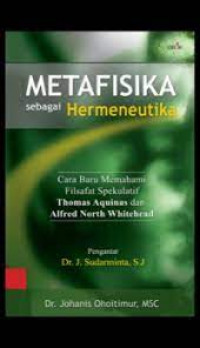 Metafisika Sebagai Hermeneutika: Cara Baru Memahami Filsafat Spekulatif Thomas Aquinas dan Alfred North Whitehead