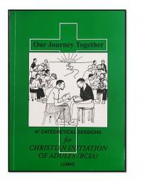 Our Journey Together: 47 Catechetical Sessions for Christian Initiation of Adilts (RCIA)