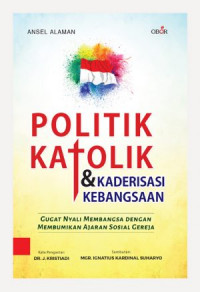 Politik Katolik & Kaderisasi Kebangsaan: Gugat Nyali Membangsa Dengan Membumikan Ajaran Sosial Gereja