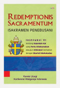 Redemptionis Sacramentum: Sakramen Penebusan. Tentang Sejumlah Hal Yang Perlu Dilaksanakan Ataupun Dihindari Berkaitan Dengan Ekaristi Mahakudus