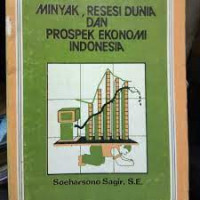 Minyak, Resesi Dunia Dan Prospek Ekonomi Indonesia