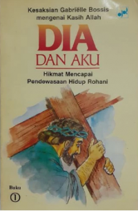 Dia dan Aku: Hikmat Mencapai Pendewasaan Hidup Rohani Buku 1