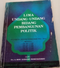 Lima Undang-undang Bidang Pembangunan Politik Dilengkapi Dengan Pembahasan RUU-Nya Meliputi: UU No.1/1985, UU No.2/1985…