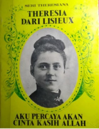 Aku Percaya Akan Cinta Kasih Allah: Otobiografi Theresia dari Lisieux