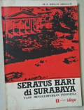 Seratus Hari Di Surabaya Yang Menggemparkan Indonesia: Kisah Singkat Tentang Kejadian-kejadian Di Kota Surabaya Antara Tanggal 17 Agustus- Akhir November 1945