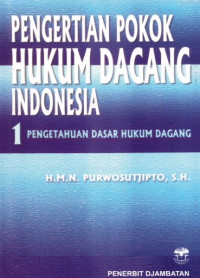 Pengertian Pokok Hukum Dagang Indonesia 1: Pengetahuan Dasar Hukum Dagang