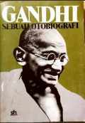 Gandhi Sebuah Otobiografi: Kisah Eksperimen-eksperimenku Dalam Mencari Kebenaran