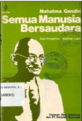 Semua Manusia Bersaudara: Kehidupan dan Gagasan Mahatma Gandhi Sebagaimana Diceritakannya Sendiri