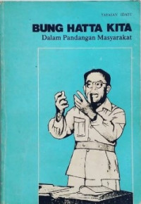 Bung Hatta Kita Dalam Pandangan Masyarakat: Mengenang 40 Hari Wafatnya Bung Hatta