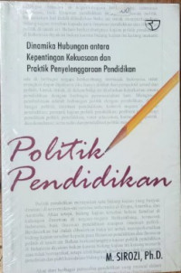 Politik Pendidikan: Dinamika Hubungan Antara Kepentingan Kekuasaan dan Praktik Penyelenggaraan Pendidikan