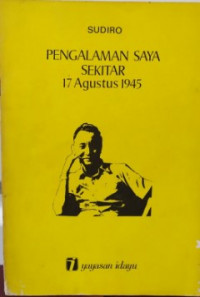 Pengalaman Saya Sekitar 17 Agustus 1945