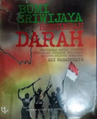 Bumi Sriwijaya Bersimbah Darah: Perjuangan Rakyat Semesta Menegakkan Republik Indonesia Di Ujung Selatan Sumatera