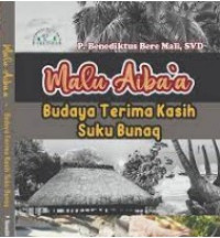 Image of Malu Aiba'a: Budaya Terima Kasih Suku Bunaq