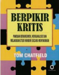 Berpikir Kritis: Panduan Berargumen, Menganalisis dan Melakukan Studi Mandiri Secara Meyakinkan