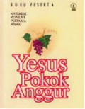 Yesus Pokok Anggur: Katekese Komuni Pertama Anak. Buku Peserta