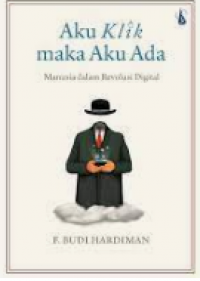 Image of Aku Klik Maka Aku Ada: Manusia Dalam Revolusi Digital
