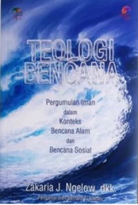 Teologi Bencana: Pergumulan Iman Dalam Konteks Bencana Alam dan Bencana Sosial